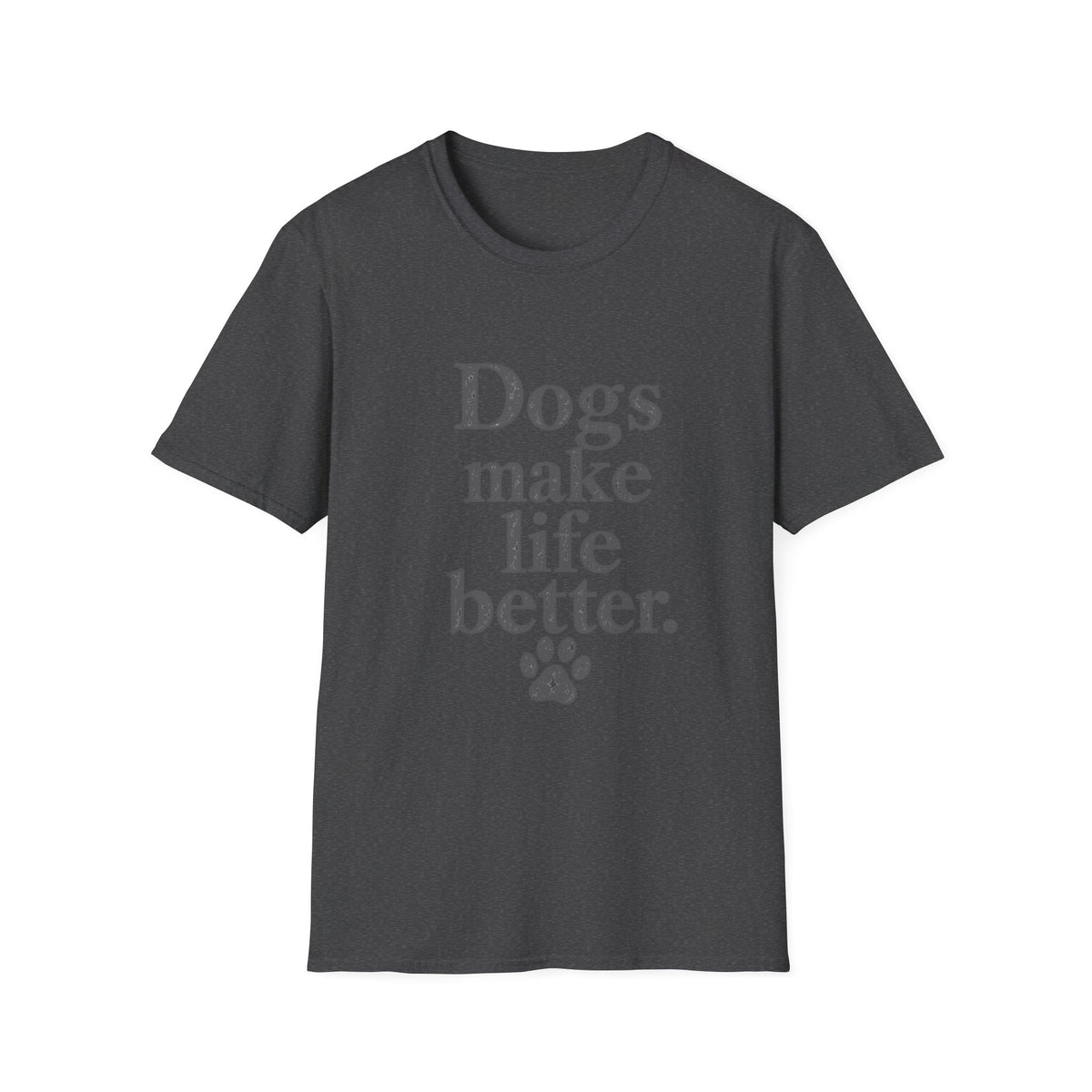 Dogs make life better T-Shirt