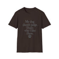 My dog doesn't judge T-Shirt