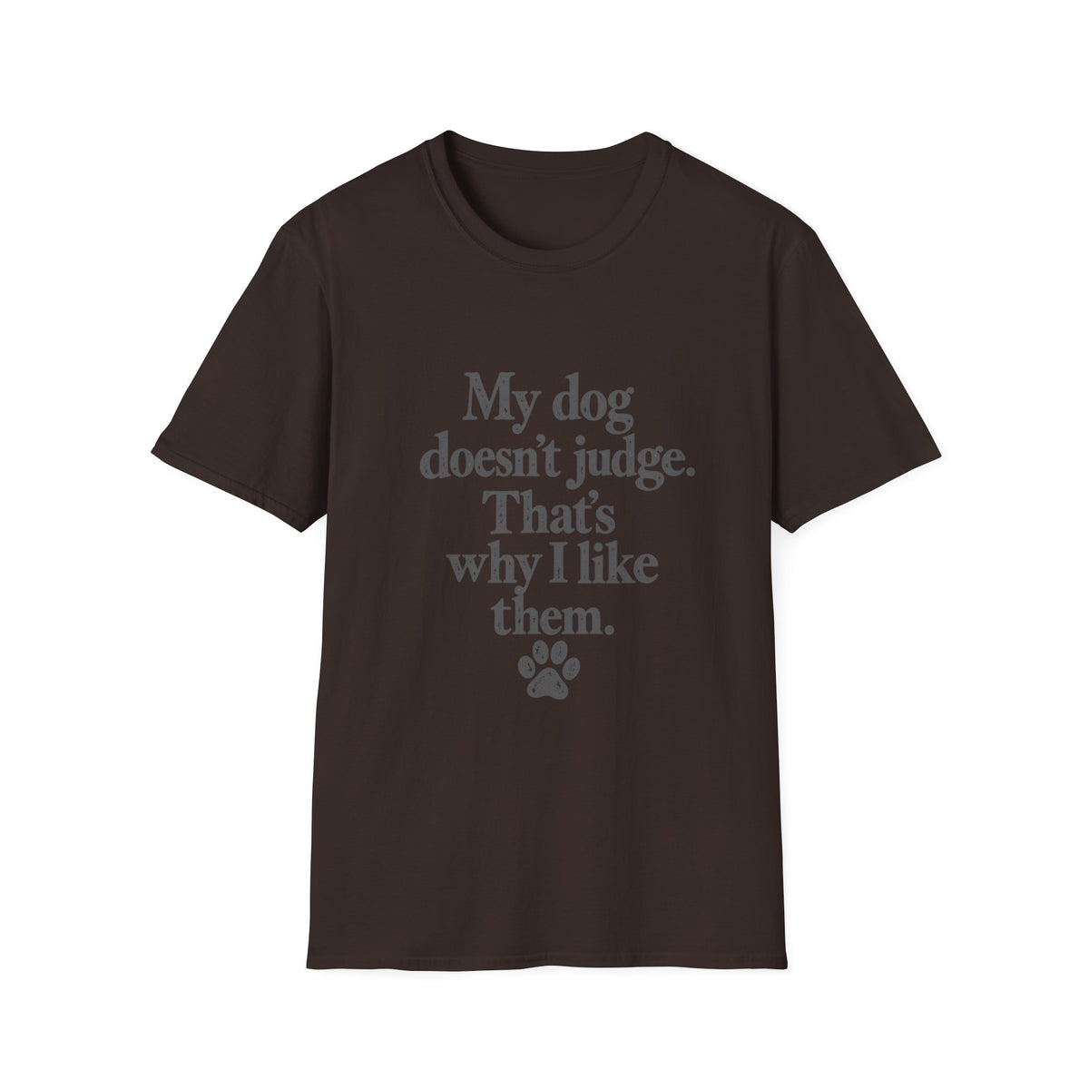 My dog doesn't judge T-Shirt