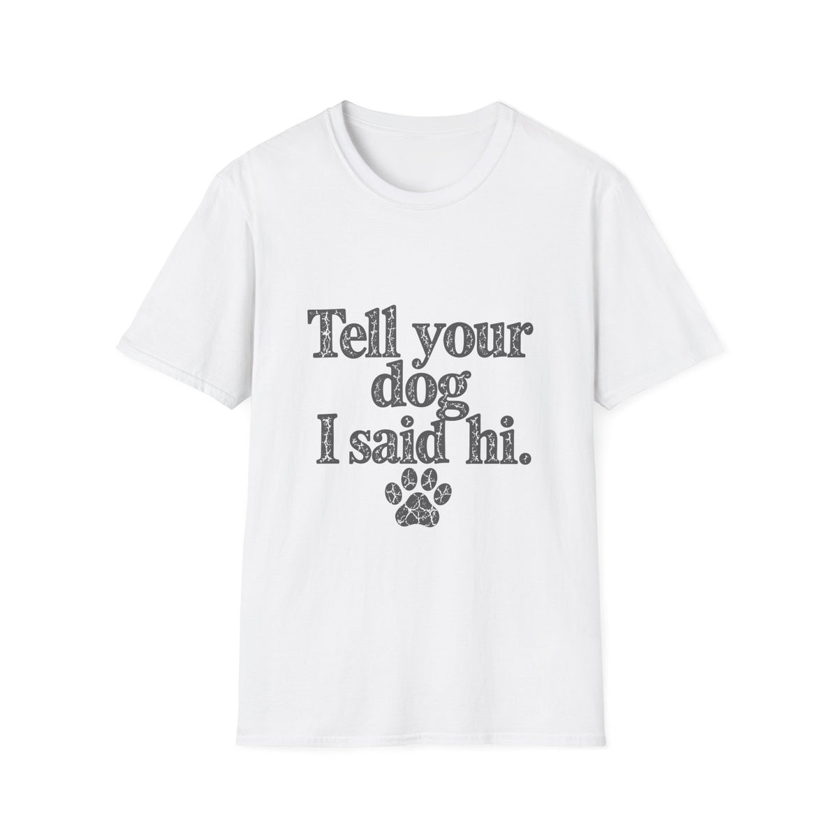 Tell your dog I said Hi T-Shirt