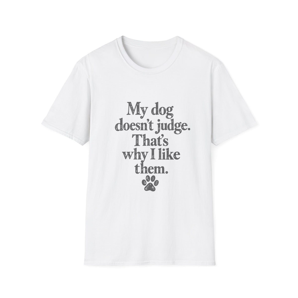 My dog doesn't judge T-Shirt