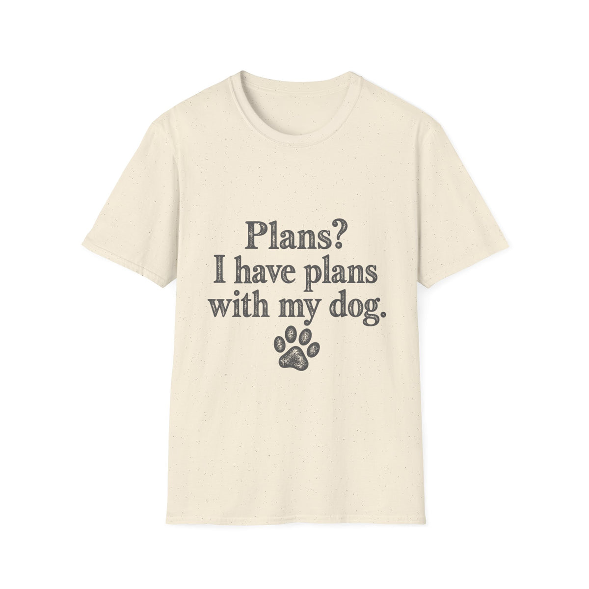 Plans?  I have Plans with my Dog T-Shirt