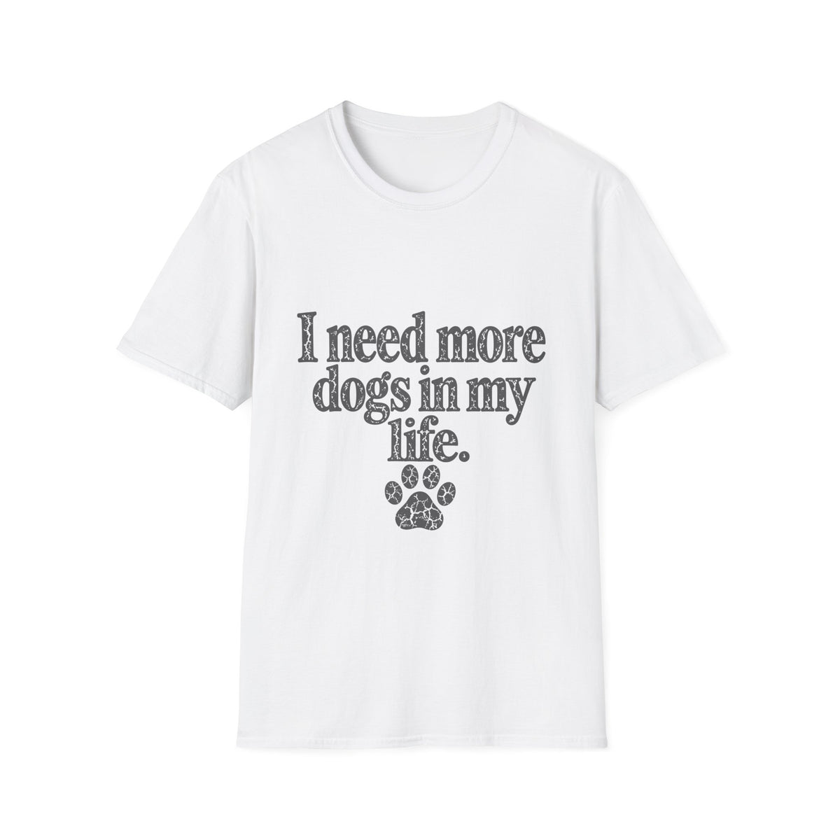 I need more dogs in my life T-Shirt