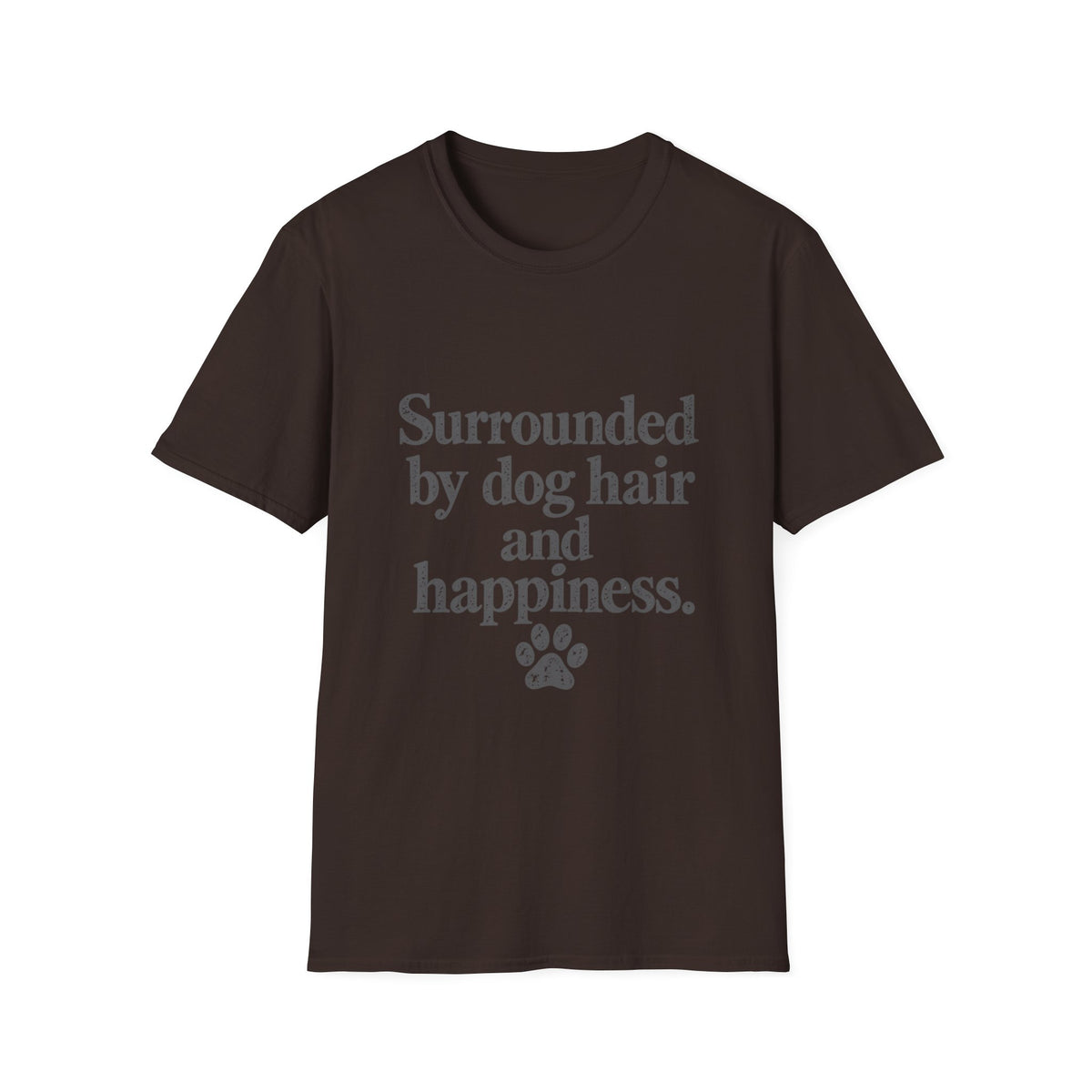 Surrounded by Dog hair and Happiness T-Shirt