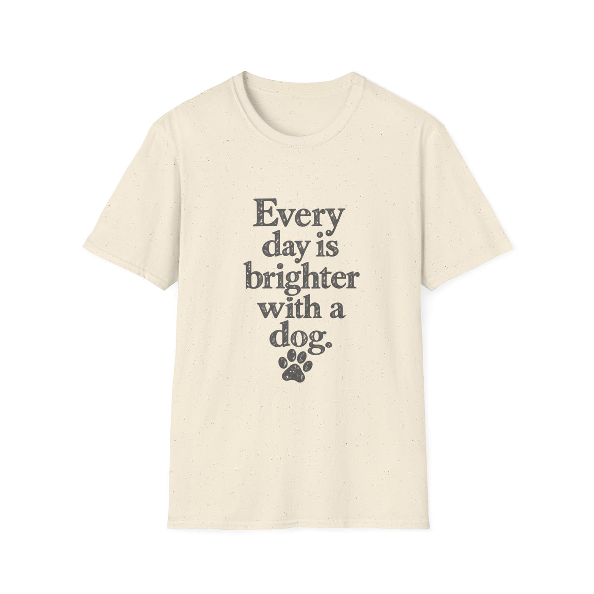 Every day is brighter with a dog T-Shirt