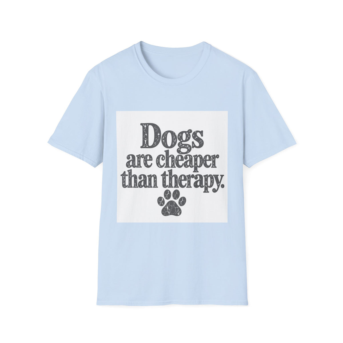 Dogs are cheaper than therapy T-Shirt