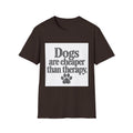 Dogs are cheaper than therapy T-Shirt