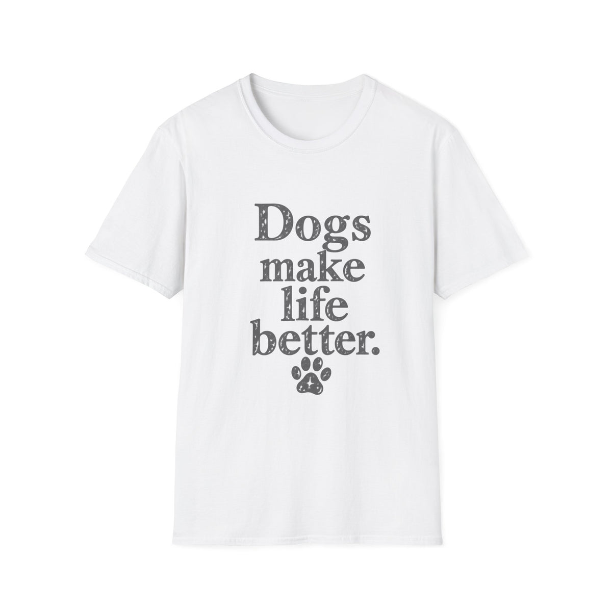 Dogs make life better T-Shirt