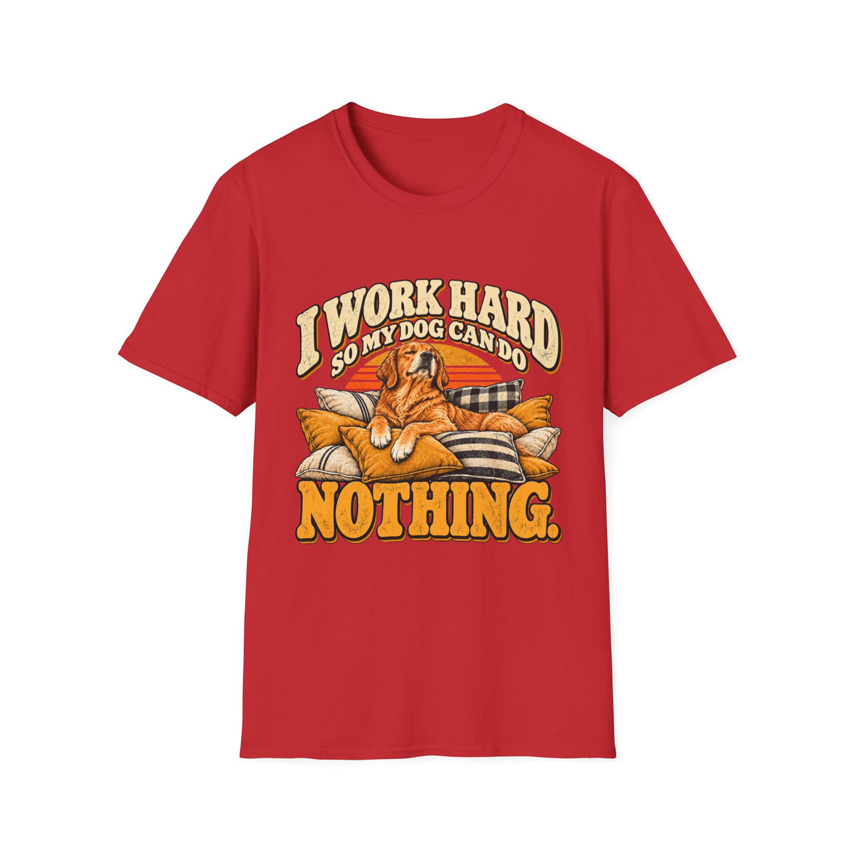I work hard so my dog can do nothing T-Shirt