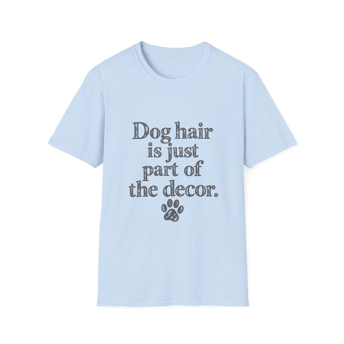Dog Hair is just part of the decor T-Shirt