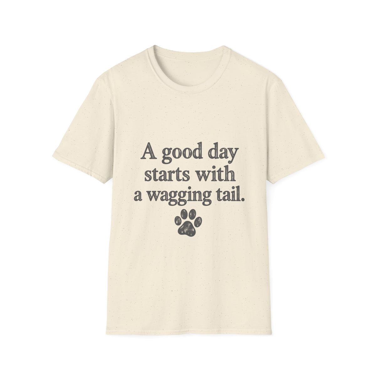 A good day starts with a wagging tail T-Shirt
