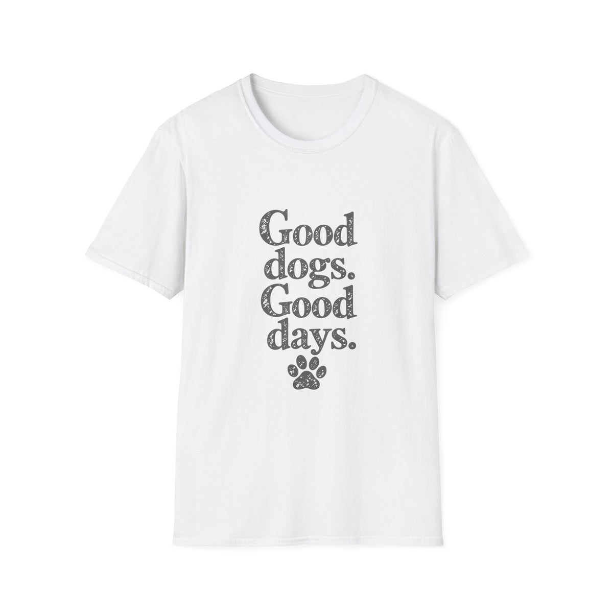 Good dogs, Good days T-Shirt