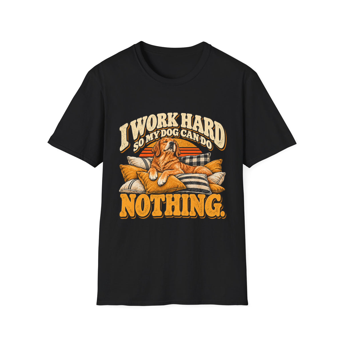 I work hard so my dog can do nothing T-Shirt