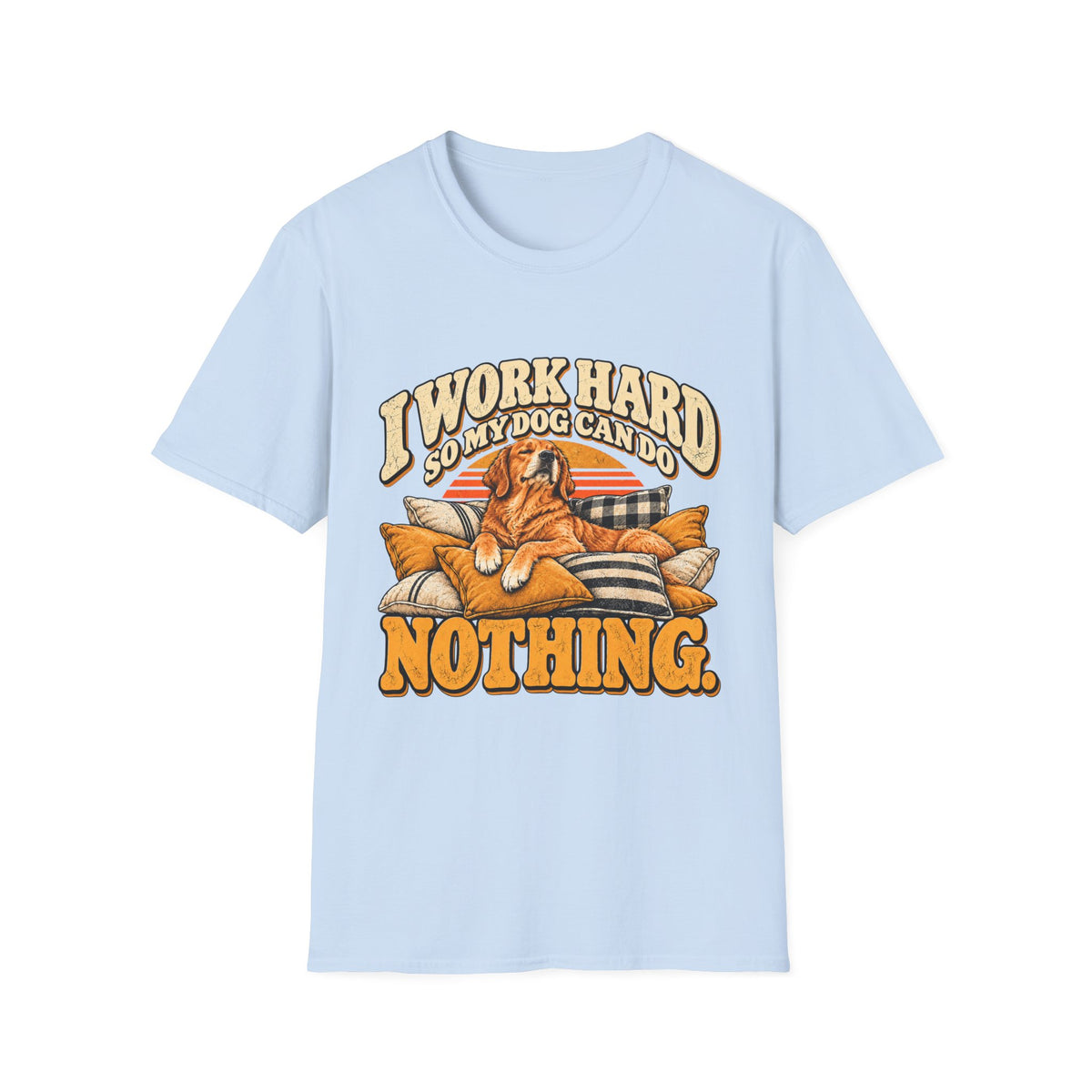 I work hard so my dog can do nothing T-Shirt