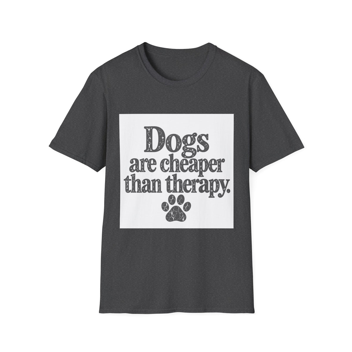 Dogs are cheaper than therapy T-Shirt