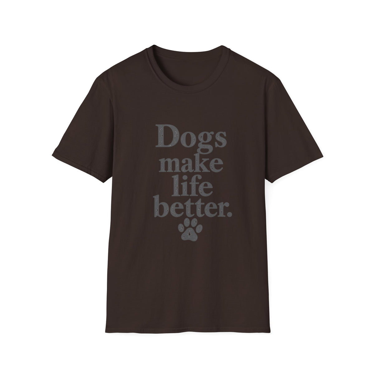 Dogs make life better T-Shirt