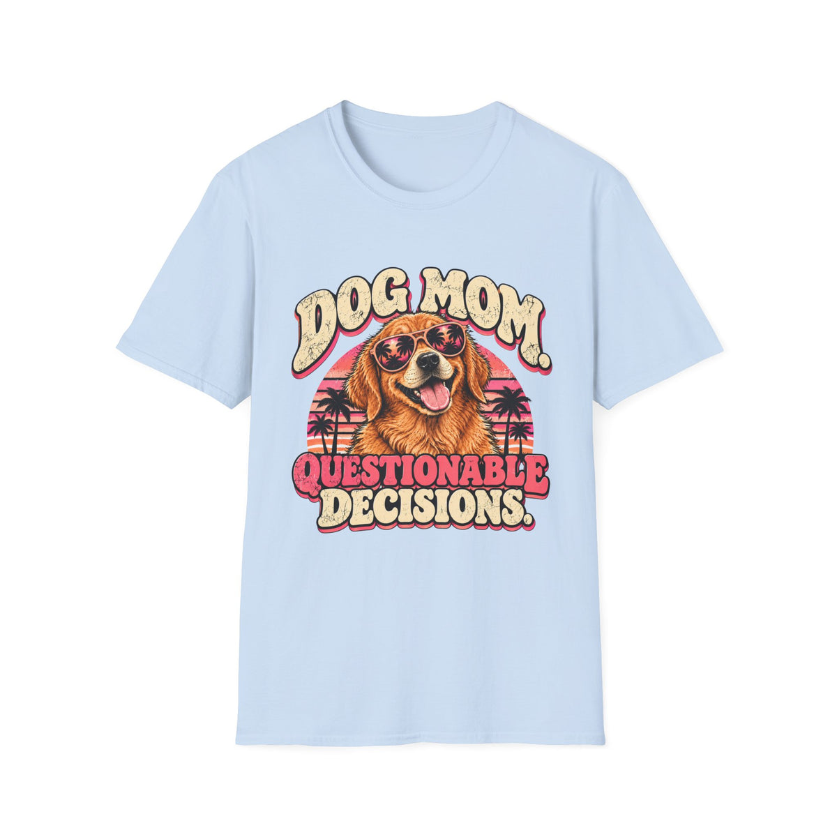 Dog mom, questionable decisions T-Shirt