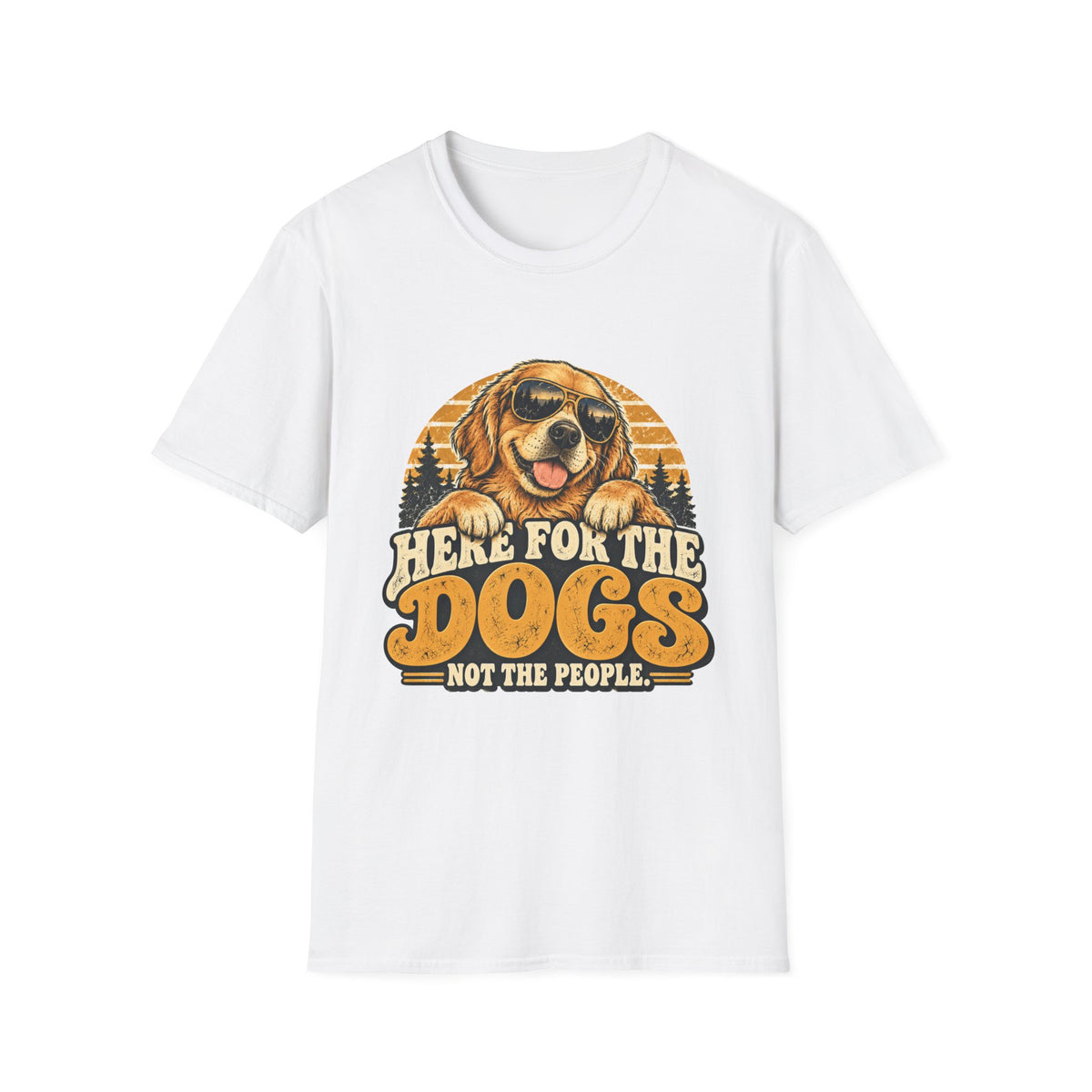 Here for the Dogs, Not the People T-Shirt