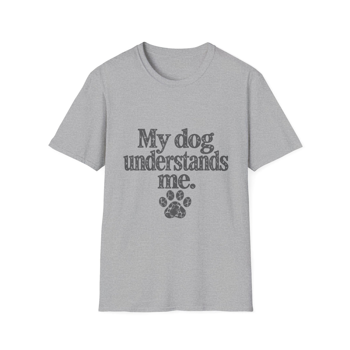 My dog understands me T-Shirt
