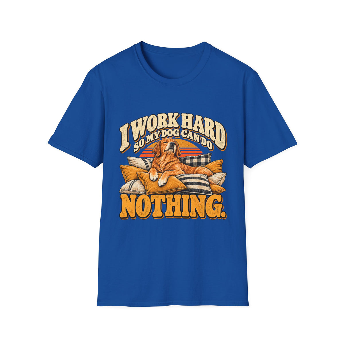 I work hard so my dog can do nothing T-Shirt