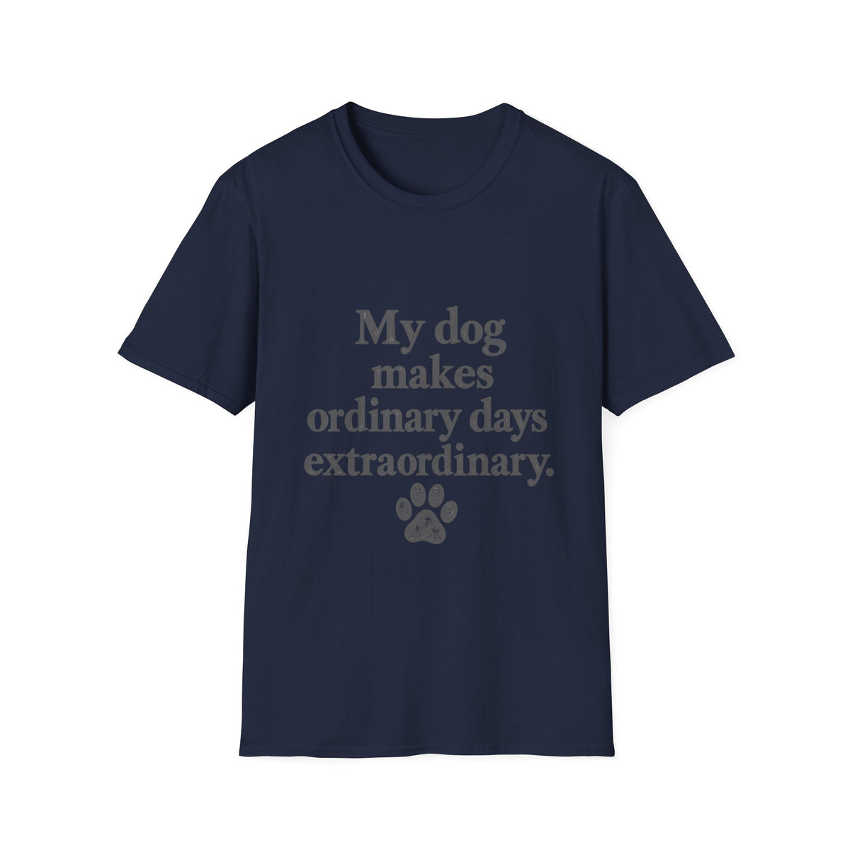 My dog makes ordinary days extraordinary T-Shirt