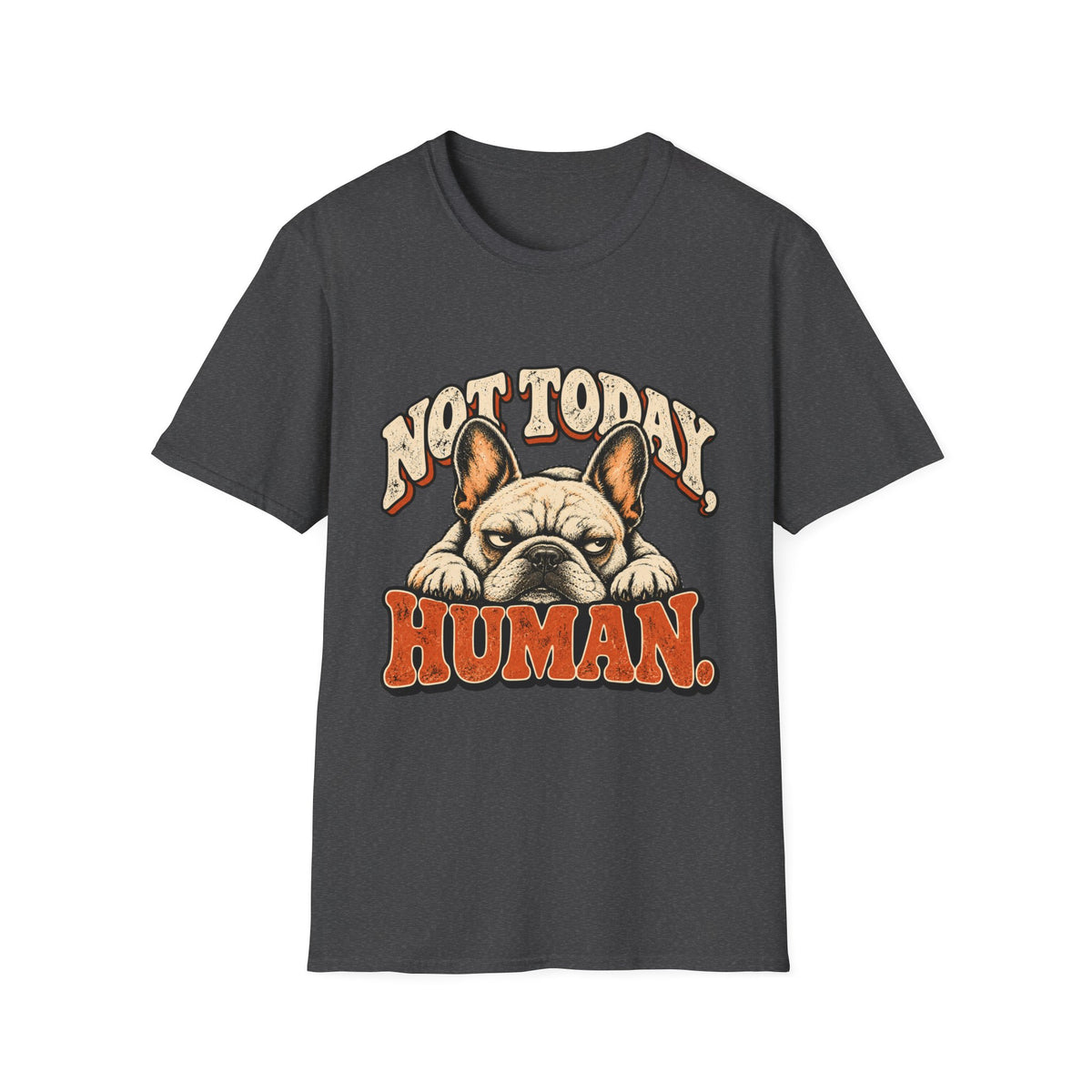 Not today, Human T-Shirt