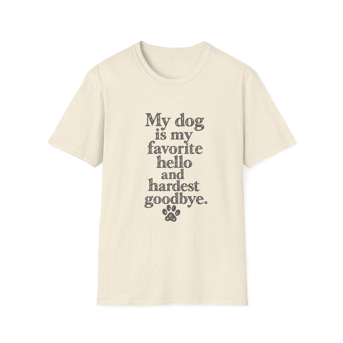 My Dog is my favorite hello and hardest goodbye T-Shirt