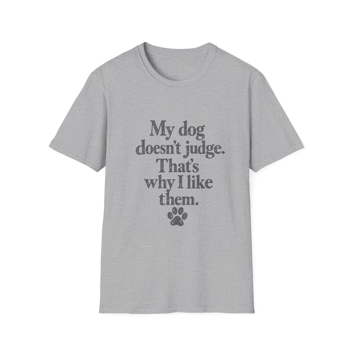 My dog doesn't judge T-Shirt