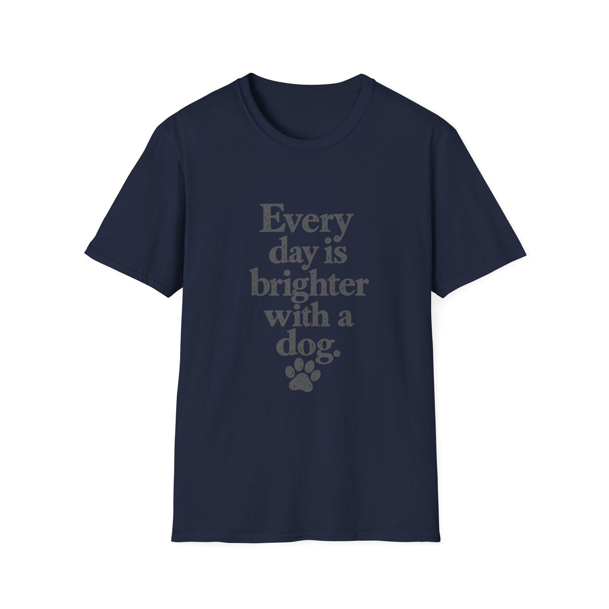 Every day is brighter with a dog T-Shirt