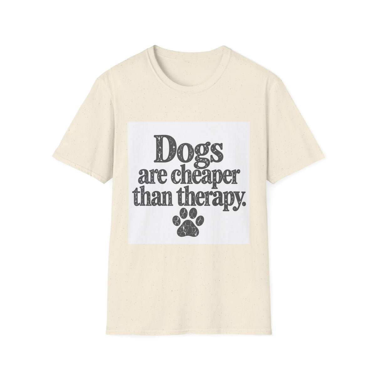 Dogs are cheaper than therapy T-Shirt