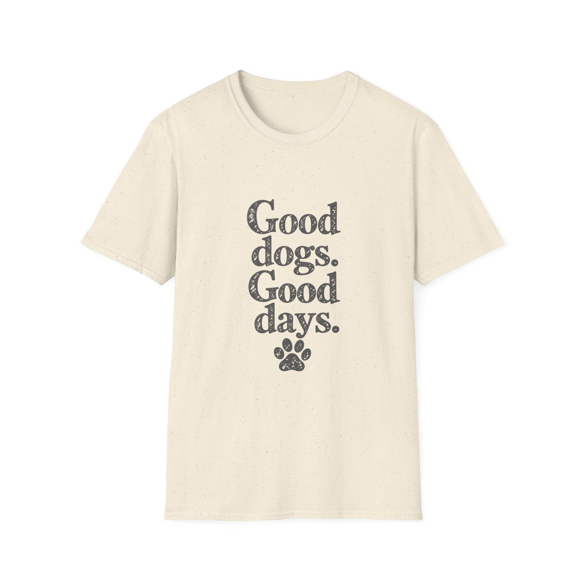 Good dogs, Good days T-Shirt
