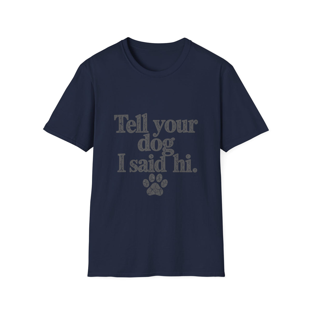 Tell your dog I said Hi T-Shirt