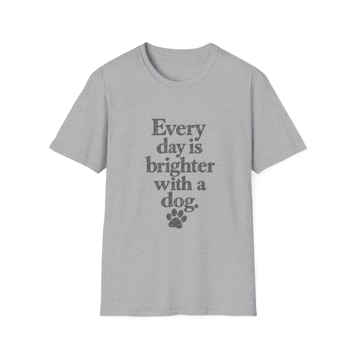Every day is brighter with a dog T-Shirt