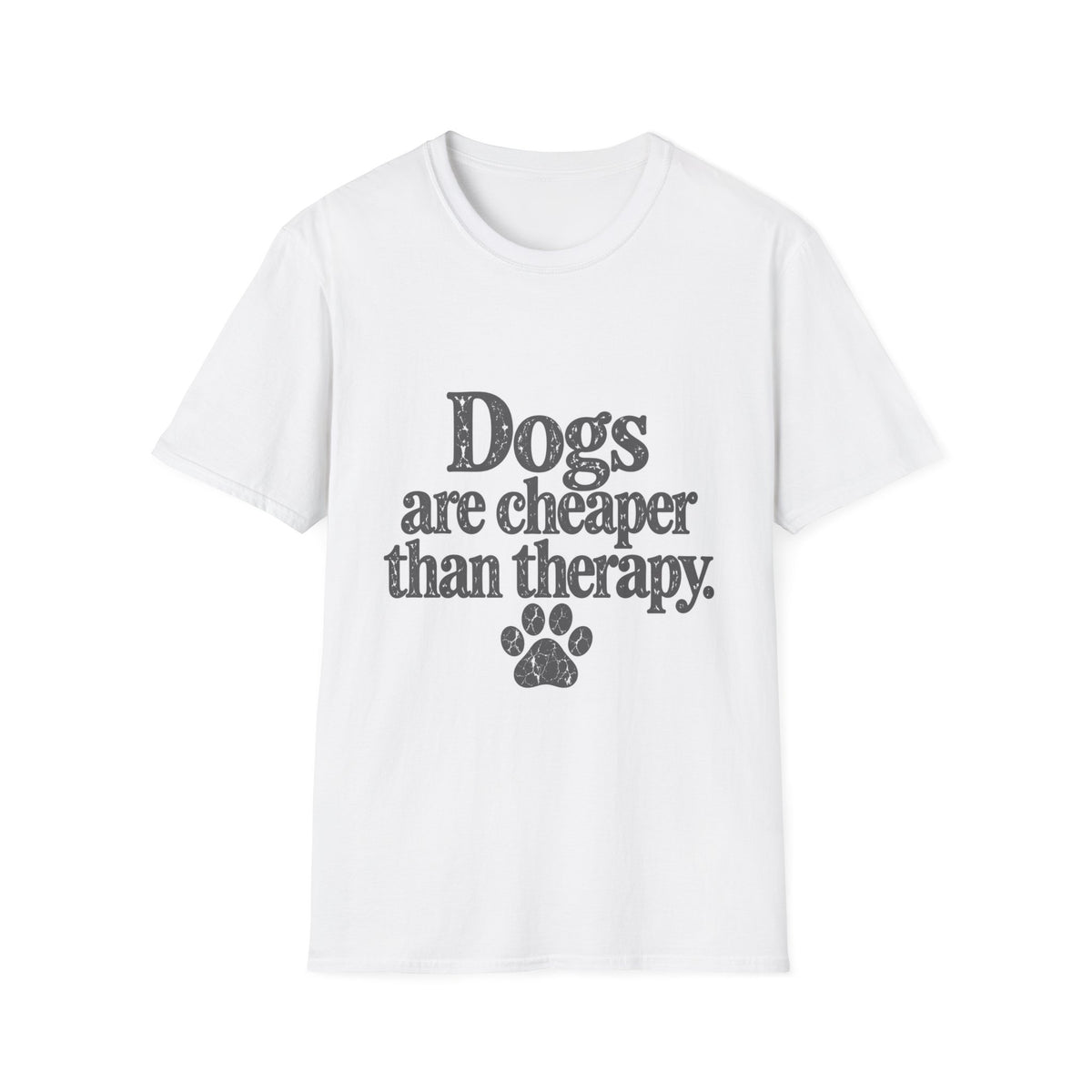 Dogs are cheaper than therapy T-Shirt
