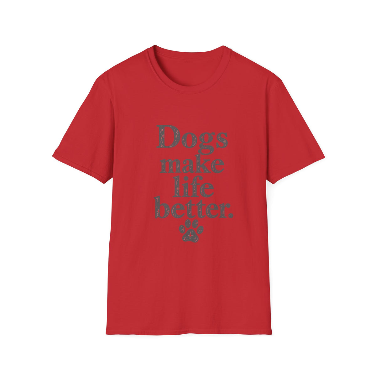 Dogs make life better T-Shirt