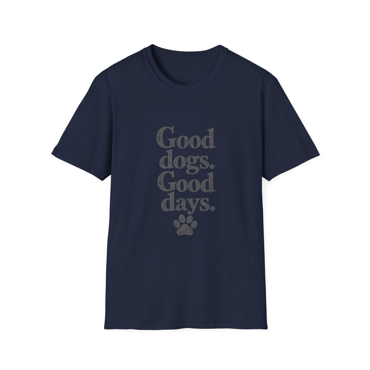 Good dogs, Good days T-Shirt