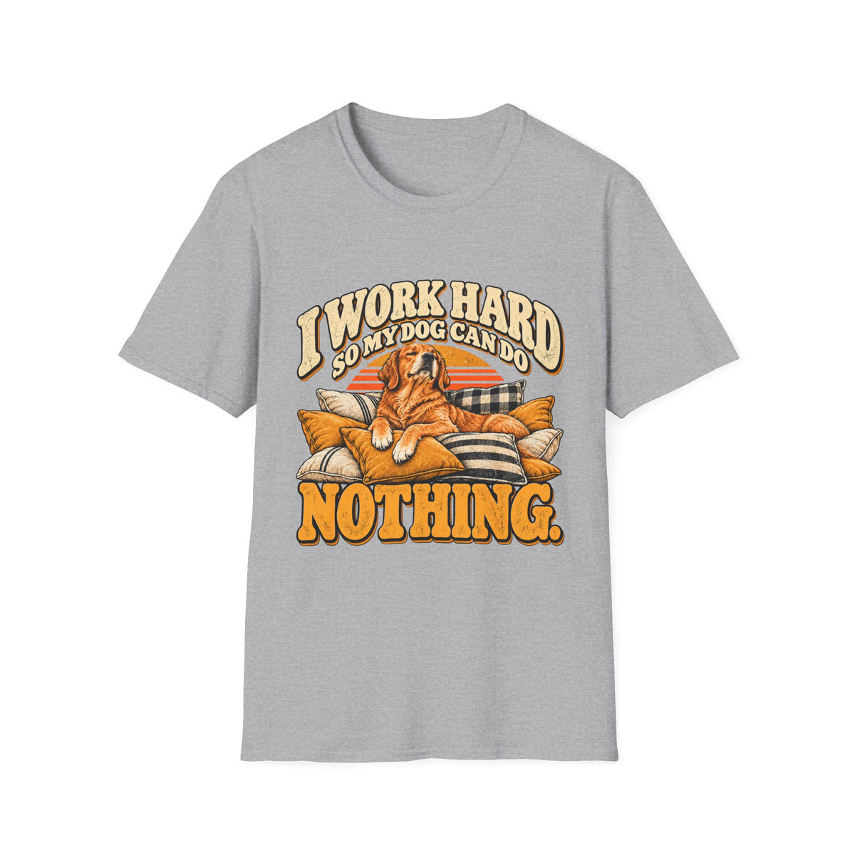 I work hard so my dog can do nothing T-Shirt