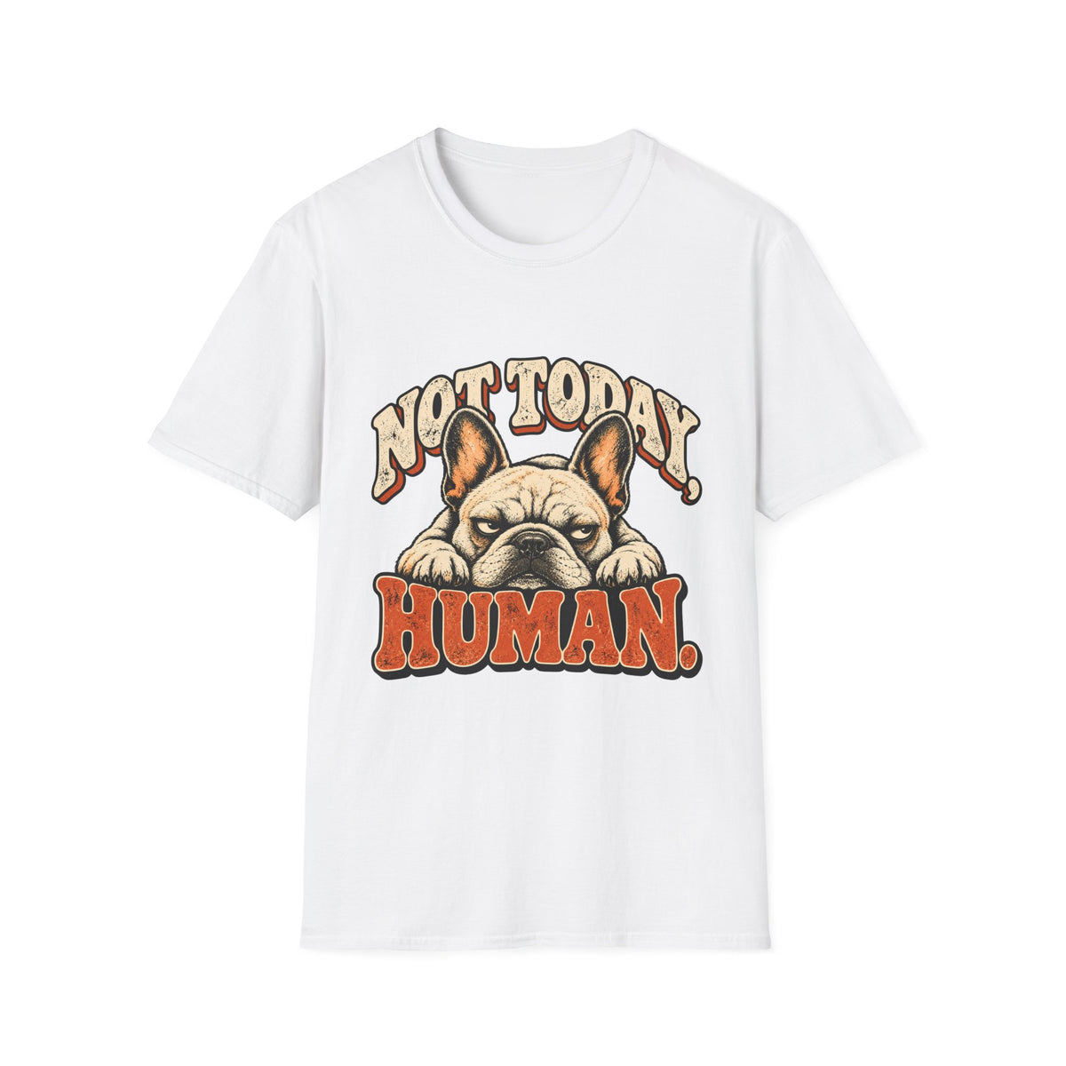 Not today, Human T-Shirt