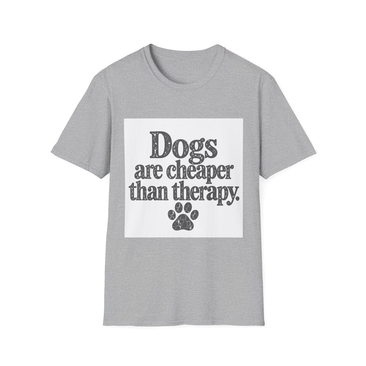 Dogs are cheaper than therapy T-Shirt