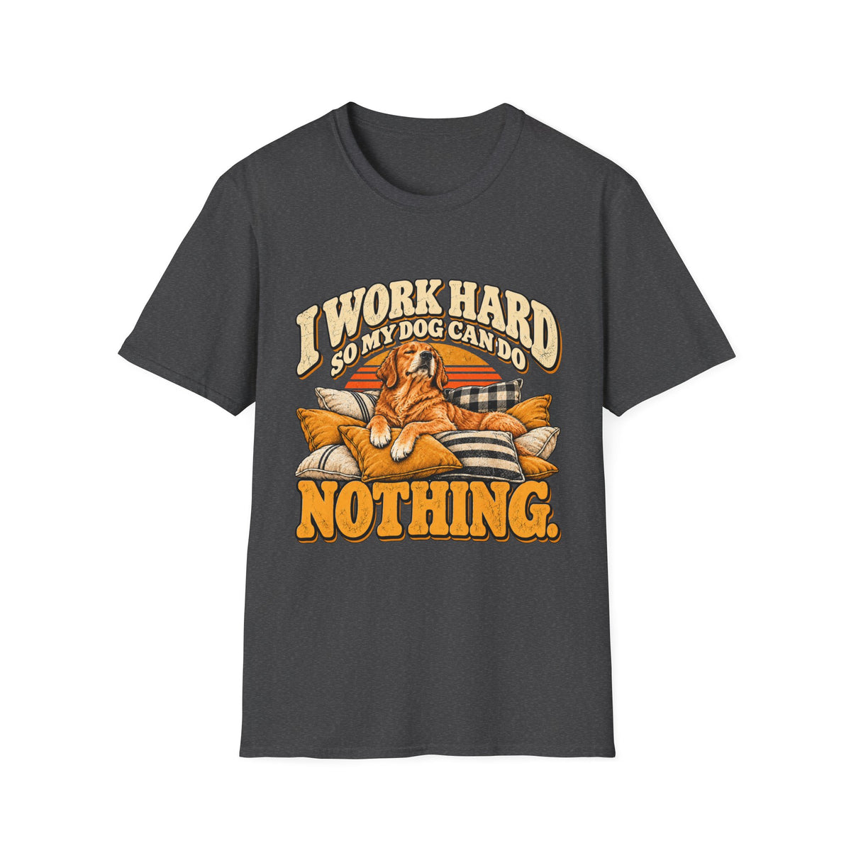 I work hard so my dog can do nothing T-Shirt