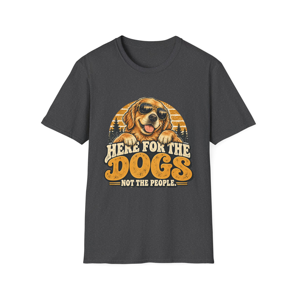 Here for the Dogs, Not the People T-Shirt