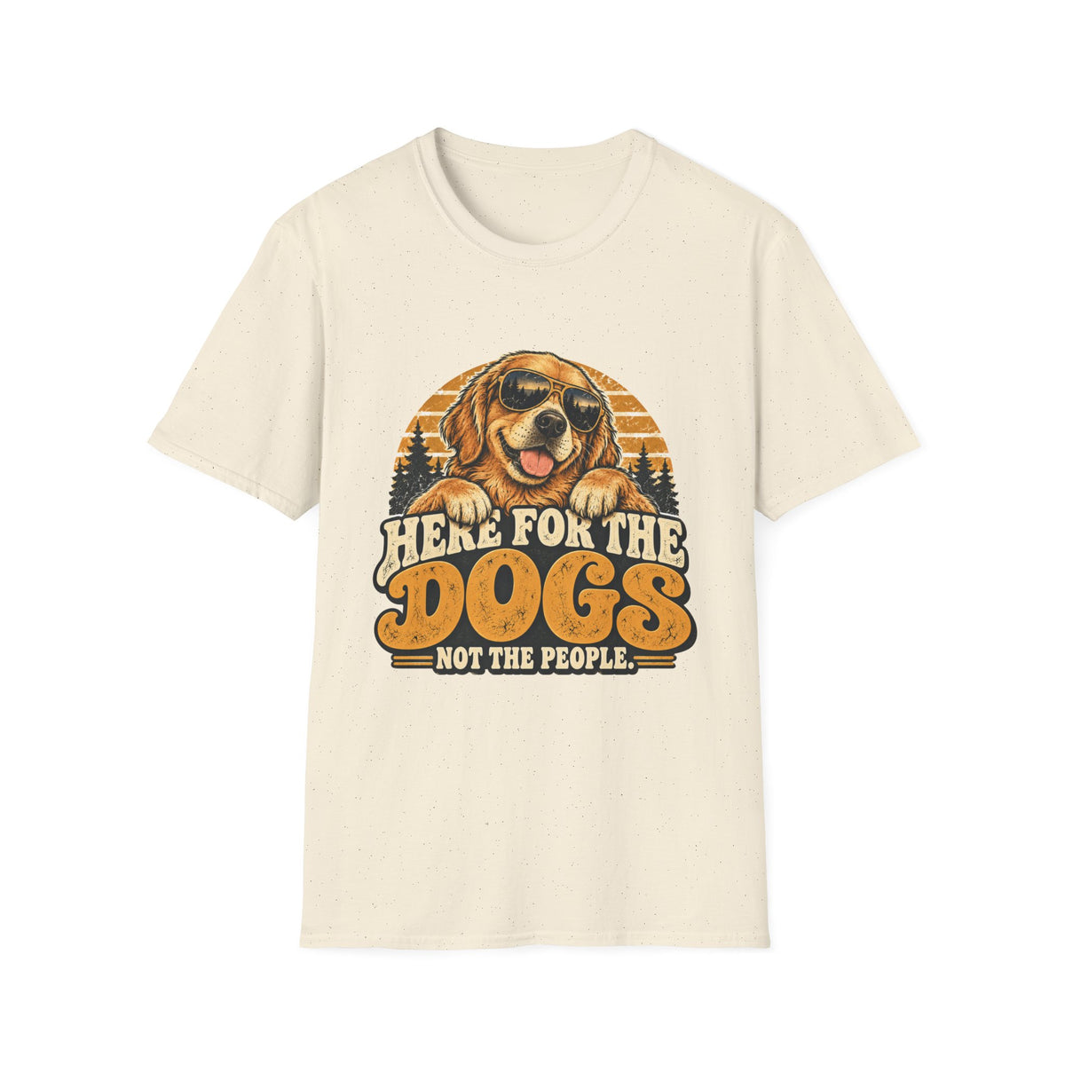 Here for the Dogs, Not the People T-Shirt