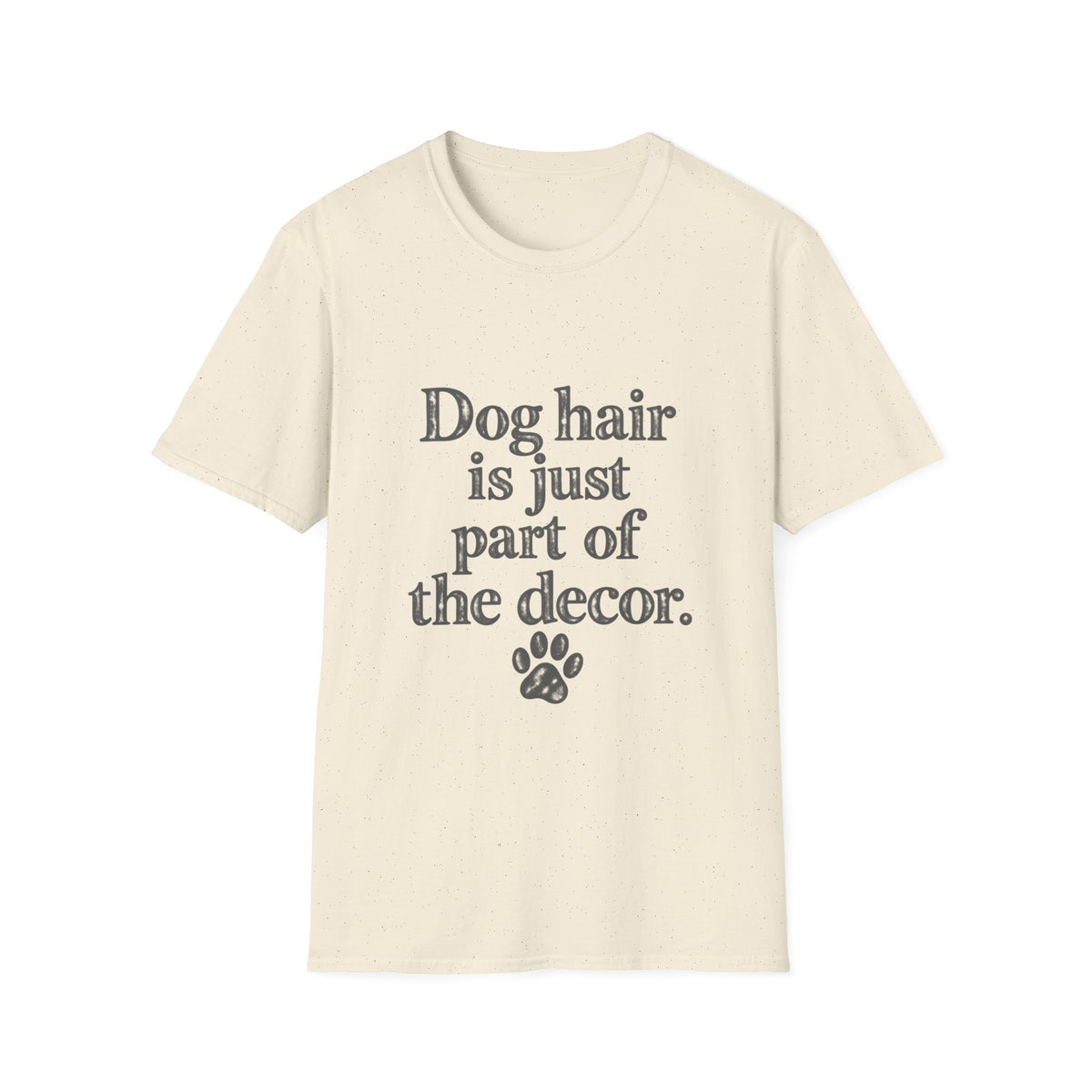 Dog Hair is just part of the decor T-Shirt