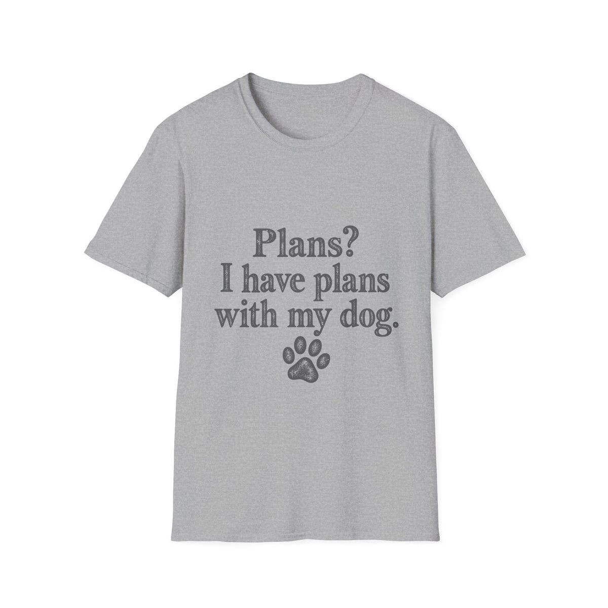 Plans?  I have Plans with my Dog T-Shirt