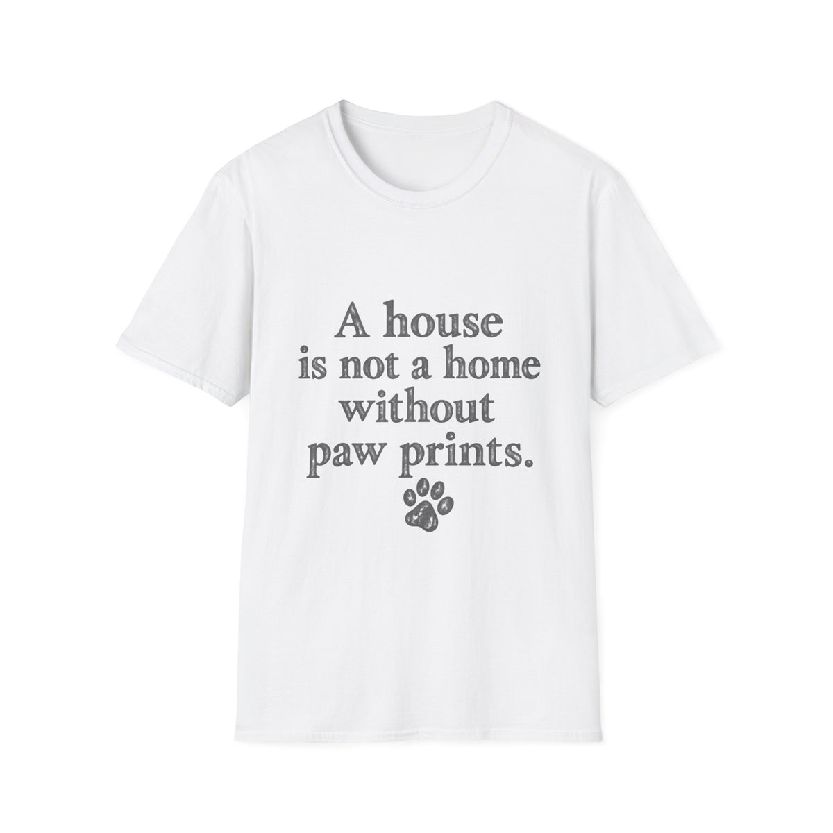 A House is not a home without paw prints T-Shirt