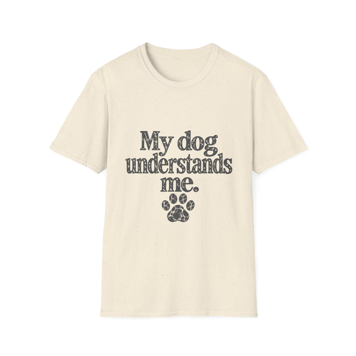 My dog understands me T-Shirt