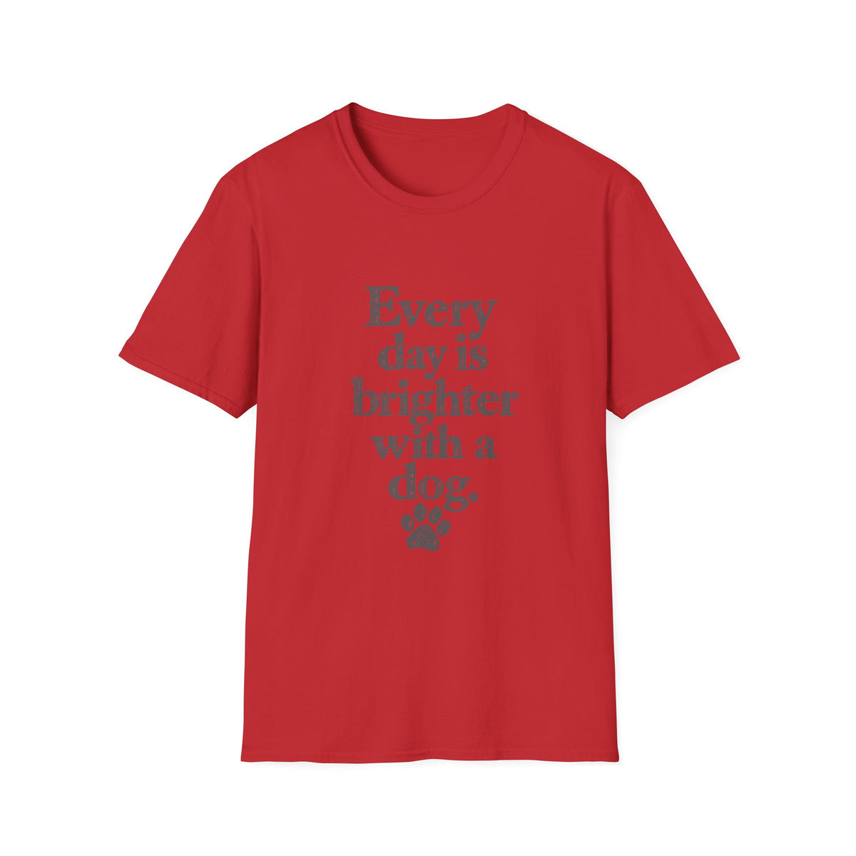Every day is brighter with a dog T-Shirt