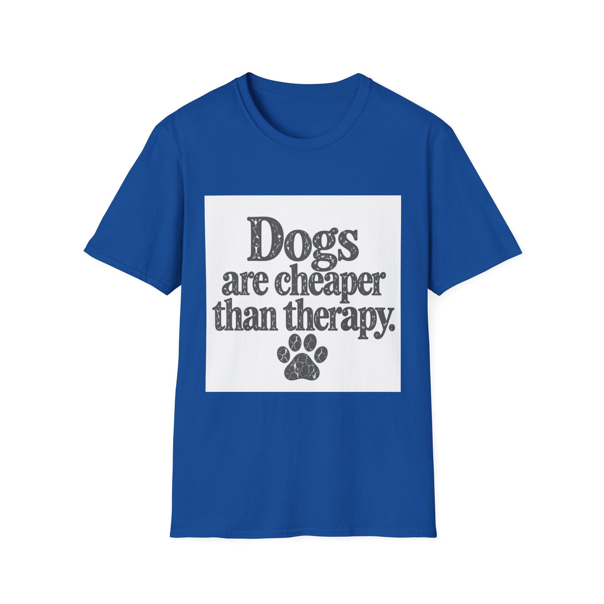 Dogs are cheaper than therapy T-Shirt