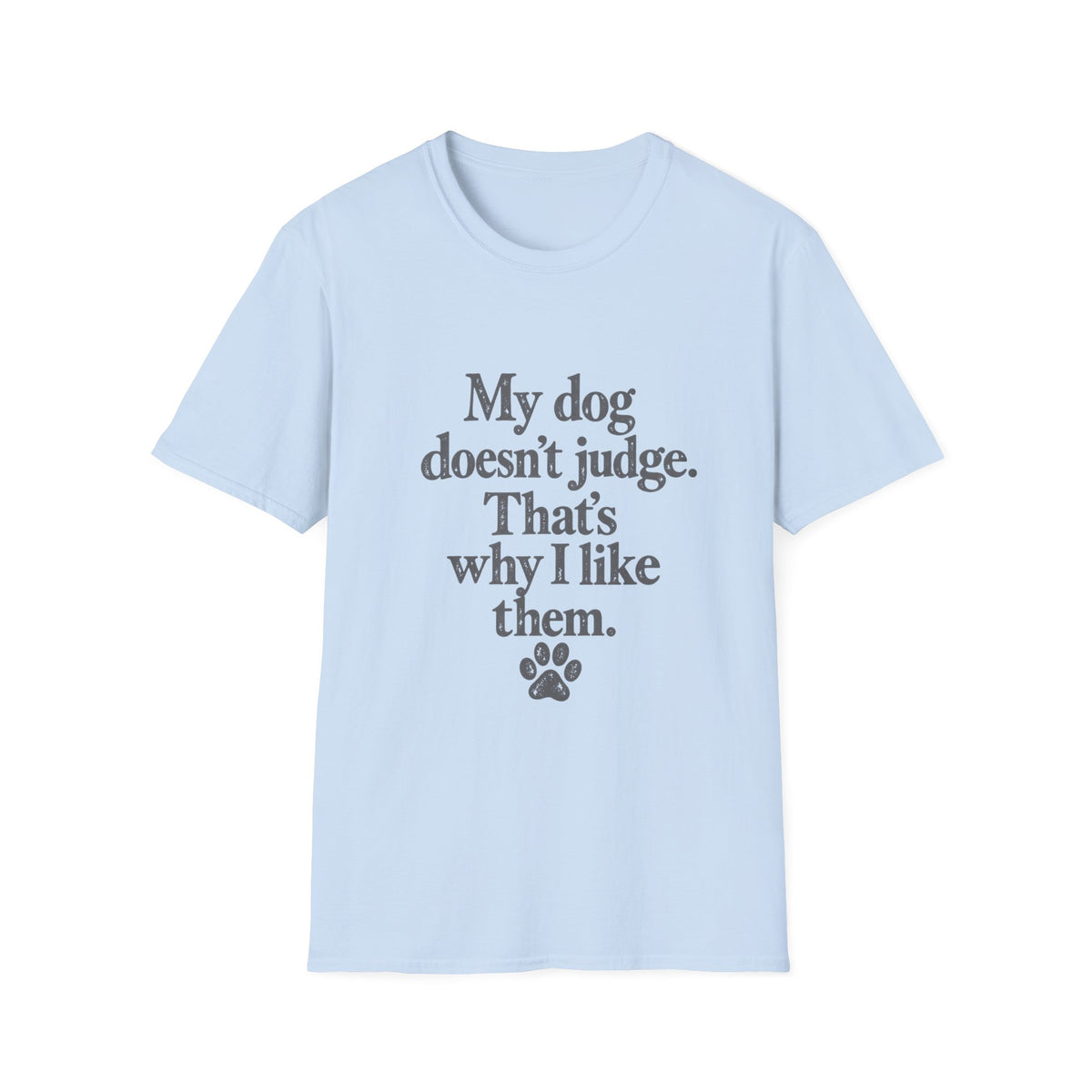 My dog doesn't judge T-Shirt