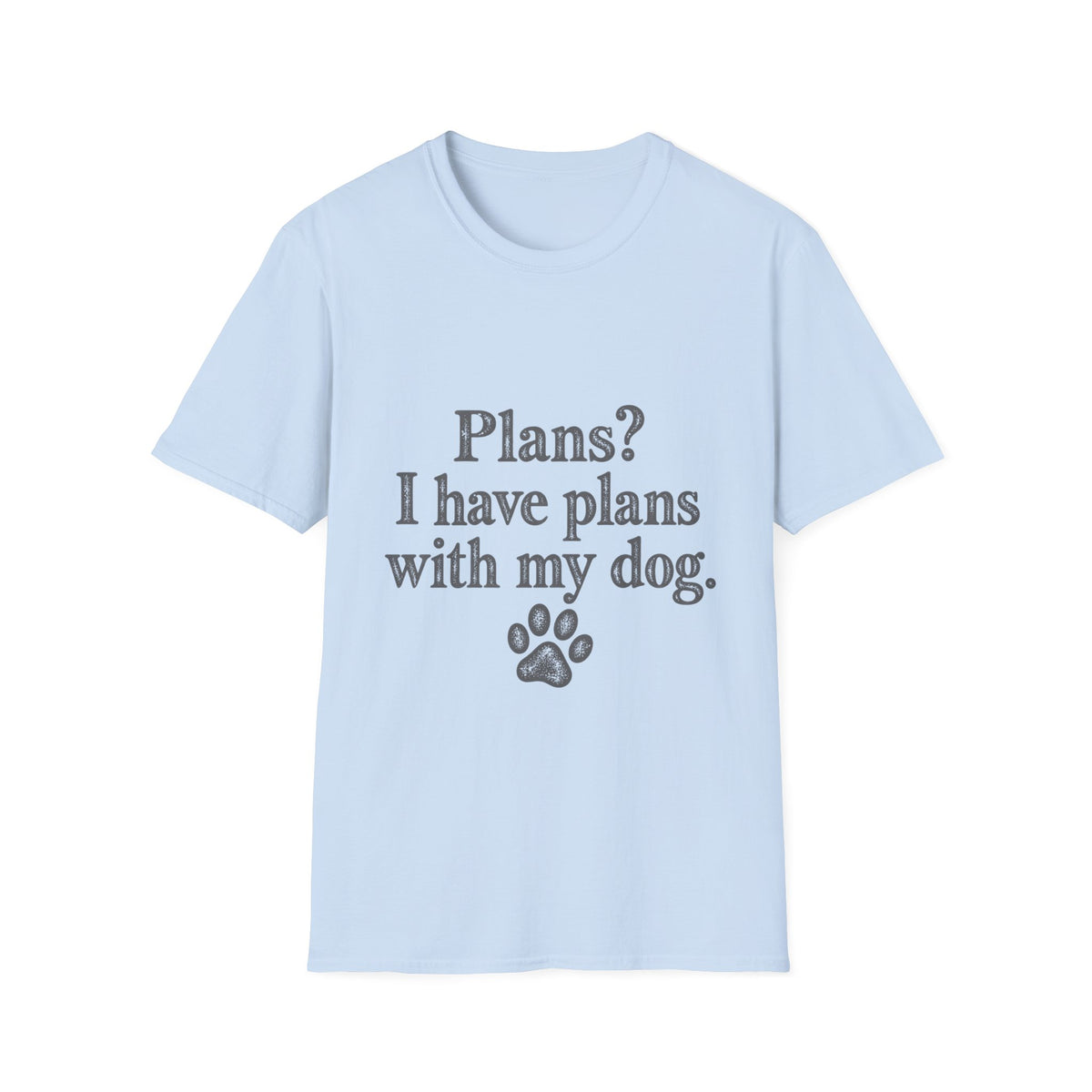 Plans?  I have Plans with my Dog T-Shirt